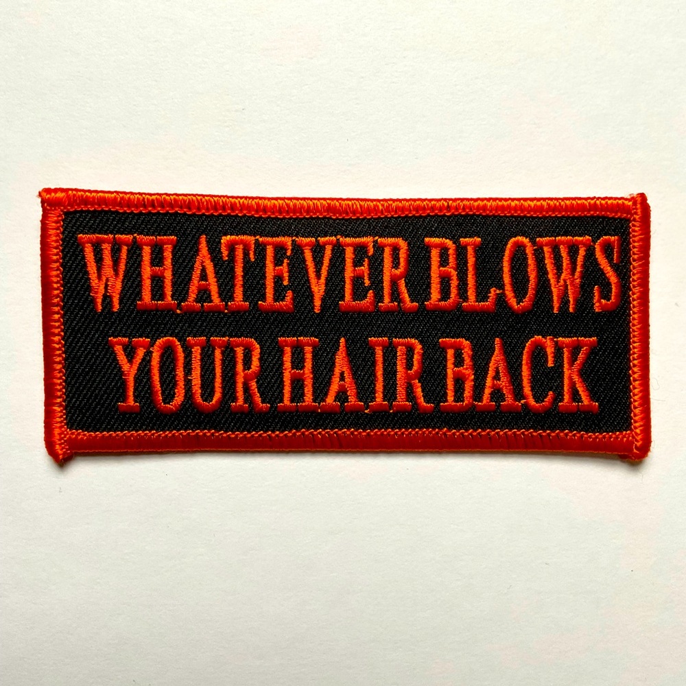 New Embroidered Biker Patch. “Whatever Blows Your Hair Back”.